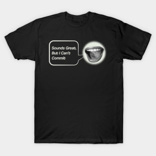 Sounds Great, But I Can't Commit T-Shirt